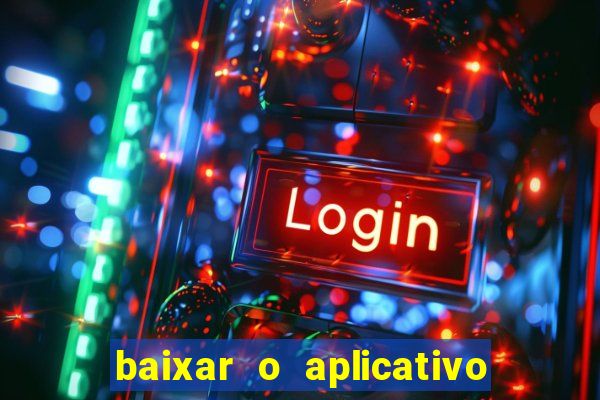 baixar o aplicativo do jogo do tigrinho